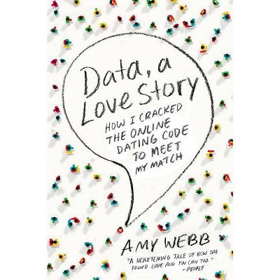 Data, a Love Story - by  Amy Webb (Paperback)