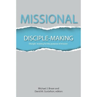 Missional Disciple-Making - by  Mike Breen & David Gustafson (Paperback)