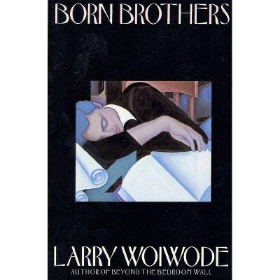 Born Brothers - by  Larry Woiwode (Paperback)