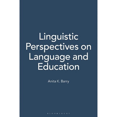 Linguistic Perspectives on Language and Education - by  Anita Barry (Hardcover)