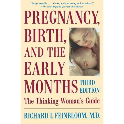 Pregnancy, Birth, and the Early Months the Thinking Woman's Guide - 3rd Edition by  Richard Feinbloom (Paperback)