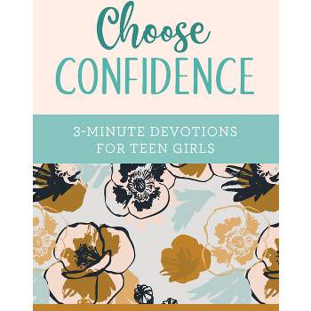 Choose Confidence: 3-Minute Devotions for Teen Girls - by  April Frazier (Paperback)