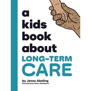 A Kids Book About Long-Term Care - by  Jenny Abeling (Hardcover) - 1 of 1