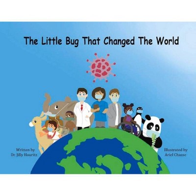 The Little Bug That Changed the World - by  Jilly Hauritz (Paperback)