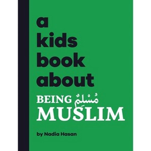 A Kids Book About Being Muslim - by  Nadia Hasan (Hardcover) - 1 of 1