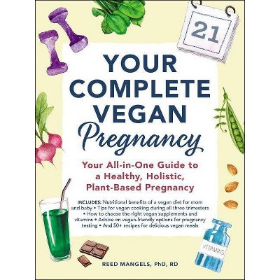 Your Complete Vegan Pregnancy - by  Reed Mangels (Paperback)