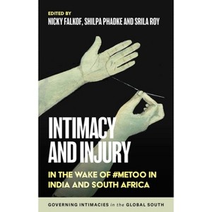 Intimacy and Injury - (Governing Intimacies in the Global South) by  Nicky Falkof & Srila Roy & Shilpa Phadke (Paperback) - 1 of 1
