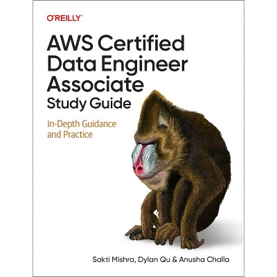 AWS Certified Data Engineer Associate Study Guide - by  Sakti Mishra & Dylan Qu & Anusha Challa (Paperback)