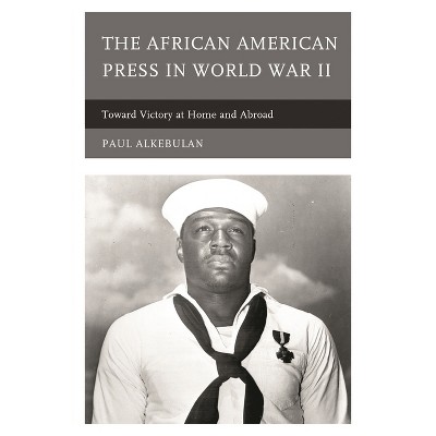 African American Press in World War II - by  Paul Alkebulan (Hardcover)