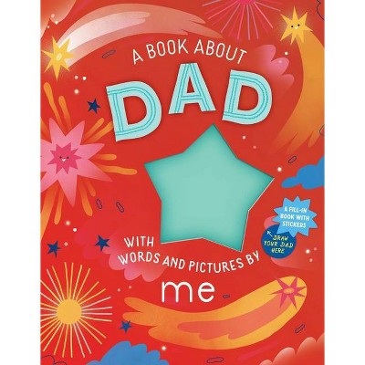A Book about Dad with Words and Pictures by Me - by  Workman Publishing (Hardcover)
