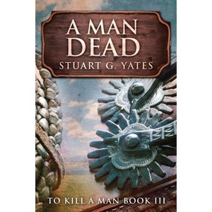 A Man Dead - (To Kill a Man) 2nd Edition,Large Print by  Stuart G Yates (Paperback) - 1 of 1