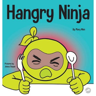 Hangry Ninja - (Ninja Life Hacks) by  Mary Nhin & Grow Grit Press (Hardcover)