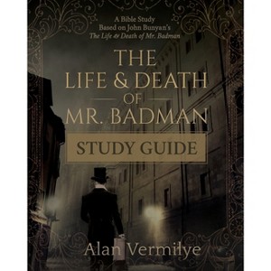 The Life and Death of Mr. Badman Study Guide - (The Pilgrim's Progress) by  Alan Vermilye (Paperback) - 1 of 1
