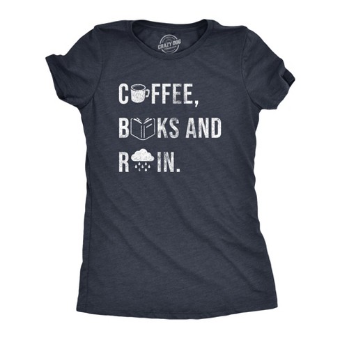 Womens Coffee Books And Rain T Shirt Funny Caffeine Reading Lovers 