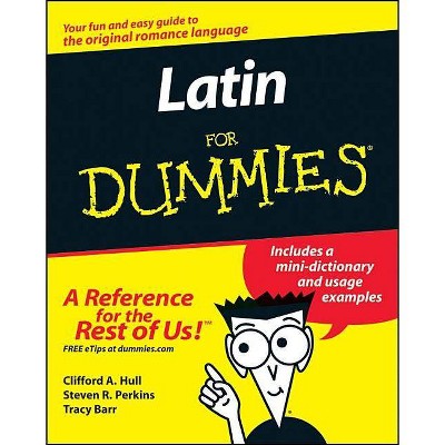 Latin for Dummies - (For Dummies) by  Clifford A Hull & Steven R Perkins & Tracy L Barr (Paperback)