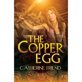The Copper Egg - by  Catherine Friend (Paperback)