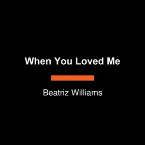 When You Loved Me - Large Print by  Beatriz Williams (Paperback) - 1 of 1