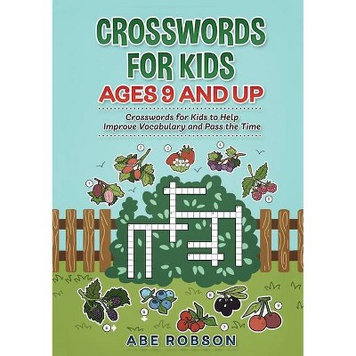 Crosswords for Kids Ages 9 and Up - by  Abe Robson (Paperback)