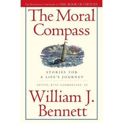 The Moral Compass - by  William J Bennett (Paperback)