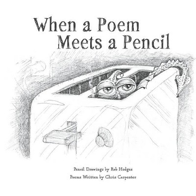 When a Poem Meets a Pencil - by  Chris Carpenter (Hardcover)