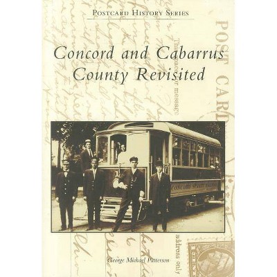 Concord and Cabarrus County Revisited - (Postcard History) by  George Michael Patterson (Paperback)