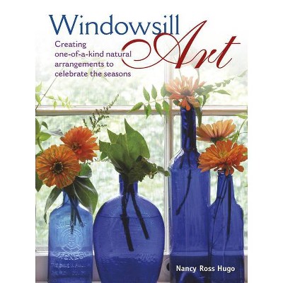 Windowsill Art - by  Nancy Hugo (Hardcover)