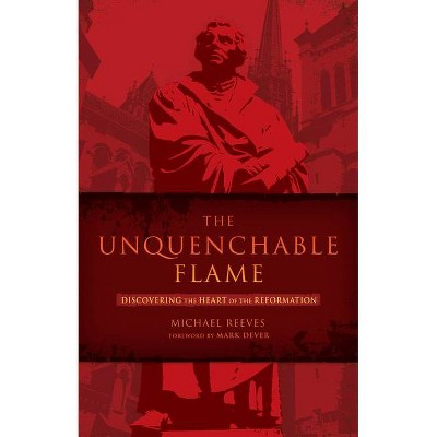 The Unquenchable Flame - by  Michael Reeves (Paperback)