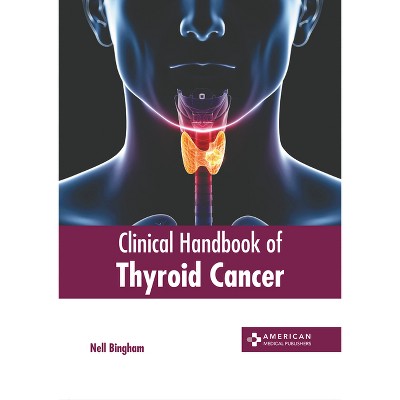 Clinical Handbook of Thyroid Cancer - by  Nell Bingham (Hardcover)