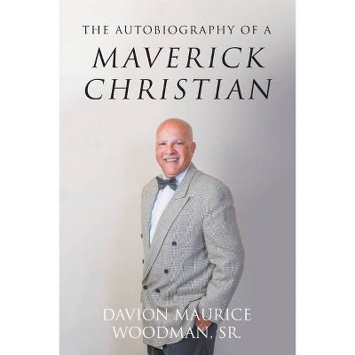 The Autobiography of a Maverick Christian - by  Davion Maurice Woodman (Paperback)