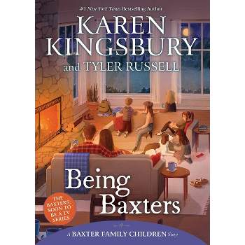 Being Baxters - (Baxter Family Children Story) by Karen Kingsbury & Tyler Russell
