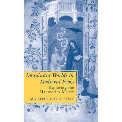 Imaginary Worlds in Medieval Books - (New Middle Ages) Annotated by  M Rust (Hardcover)