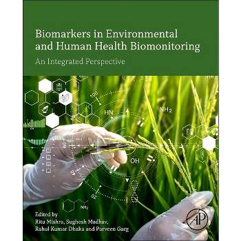 Biomarkers in Environmental and Human Health Biomonitoring - by  Ritu Mishra & Sughosh Madhav & Rahul Kumar Dhaka & Parveen Garg (Paperback)