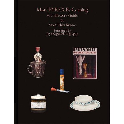 More Pyrex by Corning, Volume 1 - by  Susan Tobier Rogove (Paperback)