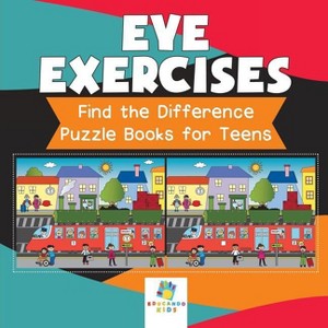 Eye Exercises Find the Difference Puzzle Books for Teens - by  Educando Kids (Paperback) - 1 of 1