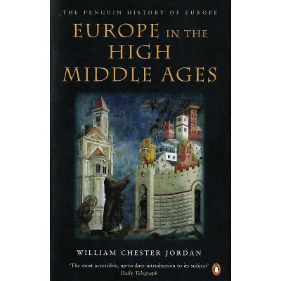 Europe in the High Middle Ages - (Penguin History of Europe) by  William Chester Jordan (Paperback)