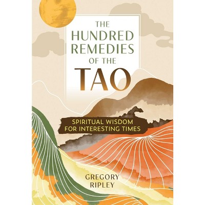 The Hundred Remedies Of The Tao - By Gregory Ripley (paperback) : Target