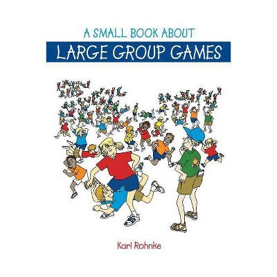 A Small Book About Large Group Games - by  Rohnke (Paperback)