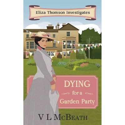 Dying for a Garden Party - (Eliza Thomson Investigates) by  VL McBeath (Paperback)