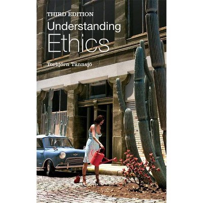 Understanding Ethics - 3rd Edition by  Torbjörn Tännsjö (Paperback)