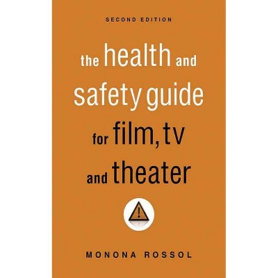 The Health & Safety Guide for Film, TV & Theater, Second Edition - 2nd Edition by  Monona Rossol (Paperback)