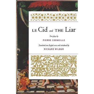 Le Cid and the Liar - by  Richard Wilbur (Paperback)