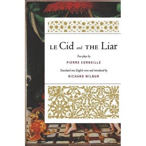 Le Cid and the Liar - by  Richard Wilbur (Paperback) - 1 of 1