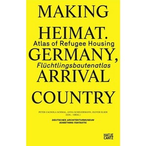 Making Heimat: Germany, Arrival Country - by  Peter Cachola Schmal & Oliver Elser & Anna Scheuermann (Paperback) - 1 of 1
