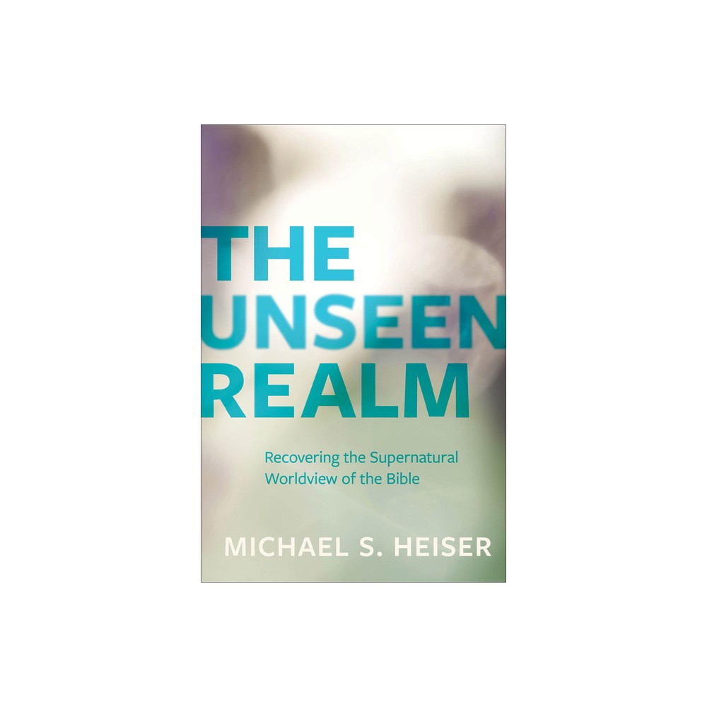 The Unseen Realm - by Michael S Heiser (Paperback)