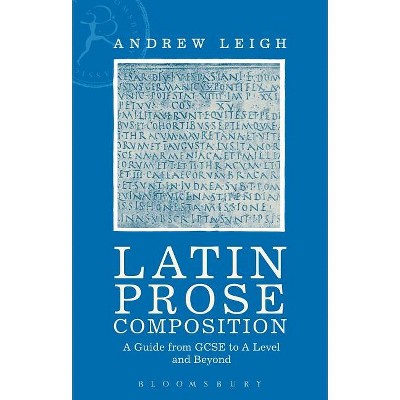 Latin Prose Composition - by  Andrew Leigh (Paperback)