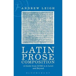 Latin Prose Composition - by  Andrew Leigh (Paperback) - 1 of 1