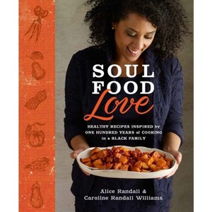 Soul Food Love - by  Alice Randall & Caroline Randall Williams (Hardcover) - 1 of 1