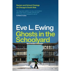 Ghosts in the Schoolyard - by  Eve L Ewing (Paperback) - 1 of 1