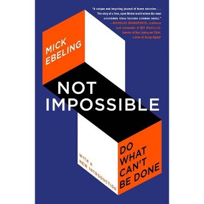 Not Impossible - by  Mick Ebeling (Paperback)