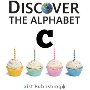C - (Discover the Alphabet) by  Xist Publishing (Hardcover) - 1 of 1